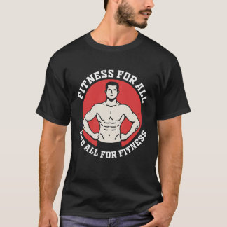 Fitness für alle, und alles für die Fitness. T-Shirt