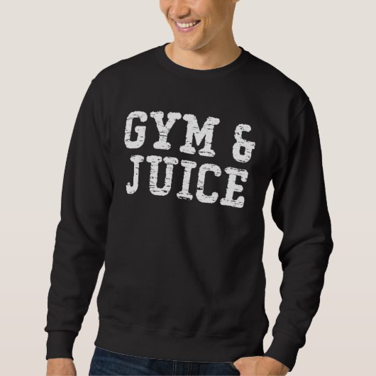 Fitness Gym And Juice Sarcastic Humor Workout Prid Sweatshirt (Vorderseite)