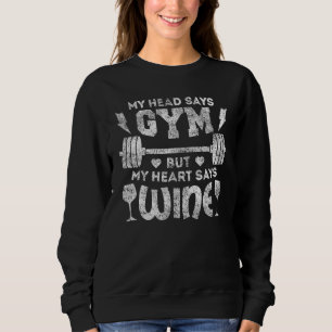 Fitness mein Kopf sagt "Gym" aber Herz sagt "Wine Sweatshirt