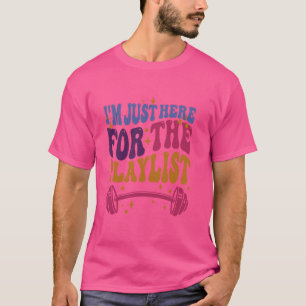 Fitness Workout Frauen Ich bin nur wegen der Playl T-Shirt