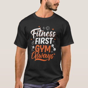 Fitness zuerst Fitnessstudio immer  T-Shirt