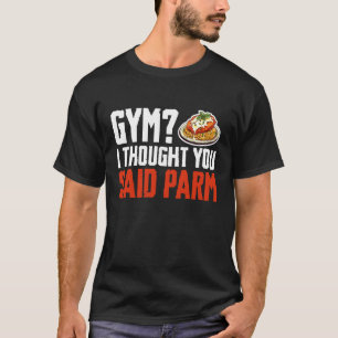 Fitnessstudio Ich dachte, du hättest Chicken Parm T-Shirt