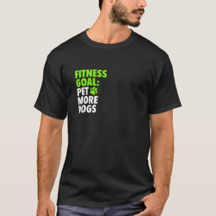 Fitnessziel Mehr Hunde Streicheln Lustiger Süßer H T-Shirt
