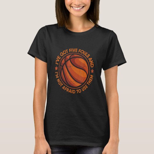 Five Fouls Not Afraid Basketball Hoops Ball Dunk T-Shirt (Vorderseite)