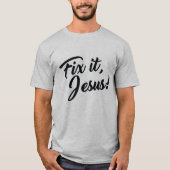FIX ES, JESUS! T-Shirt (Vorderseite)