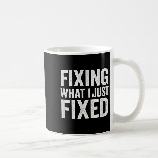 Fixing What I Just Fixed Funny Mechanic Diy Garage Kaffeetasse (Rechts)