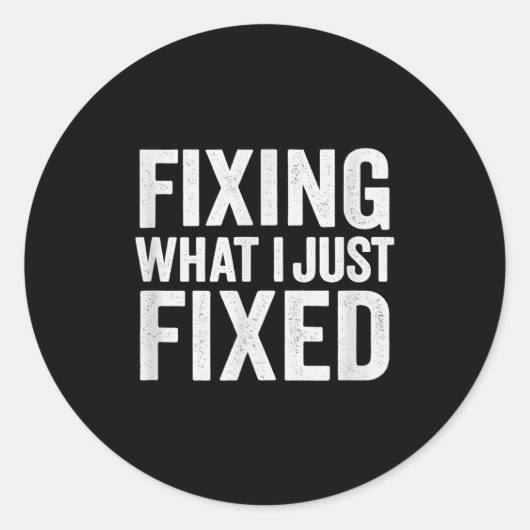 Fixing What I Just Fixed Funny Mechanic Diy Garage Runder Aufkleber (Vorderseite)