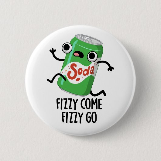 Fizzy Come Fizzy Go Funny Soda Pop Pub Button (Vorderseite)