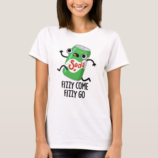 Fizzy Come Fizzy Go Funny Soda Pop Pub T-Shirt (Vorderseite)