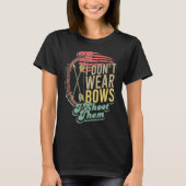 Flag Bow Hunting I Don't Wear Bows I Shoot Them T-Shirt (Vorderseite)