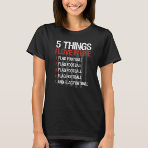 Flag Football 5 Dinge, die ich im Leben liebe T-Shirt