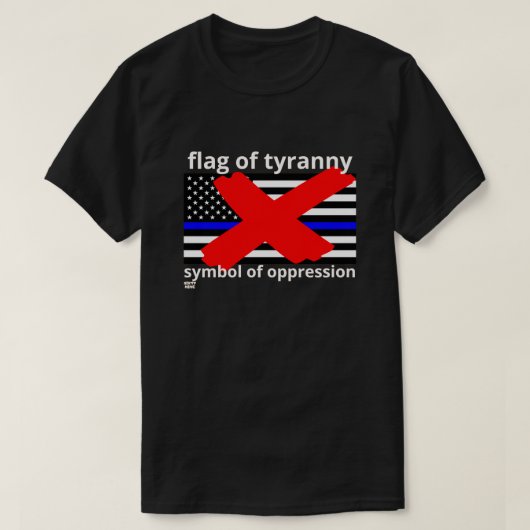"FLAG OF TYRANNY" Blaue Linie Flagge Polizeiflagge T-Shirt (Design vorne)