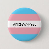 Flagge #I'llGoWithYou Knopf-w/Transgender Button (Vorderseite)