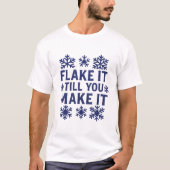 Flake It Till You Make It - Snowflake T-shirt (Vorderseite)