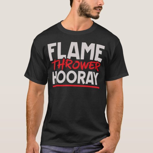 Flame Thrower Hooray Flamethrower Hot Burn T-Shirt (Vorderseite)