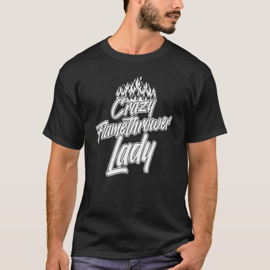 Flamethrower Gun Fire Thrower Flame Weapon Quotes T-Shirt (Vorderseite)
