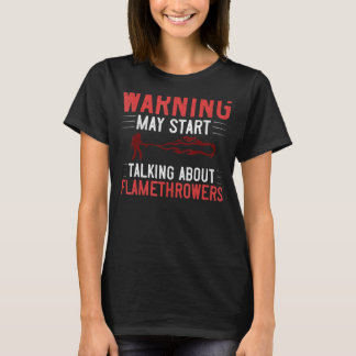 Flamethrower Gun Fire Thrower Flame Weapon Quotes T-Shirt