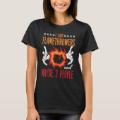 Flamethrower Gun Fire Thrower Flame Weapon Quotes T-Shirt (Vorderseite)