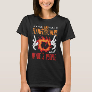 Flamethrower Gun Fire Thrower Flame Weapon Quotes T-Shirt