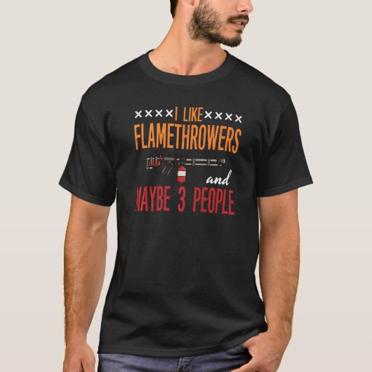Flamethrower Gun Fire Thrower Flame Weapon Quotes T-Shirt (Vorderseite)