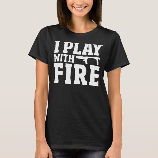 Flamethrower Pyrotechnics Fire Flaming I Play Wit T-Shirt (Vorderseite)