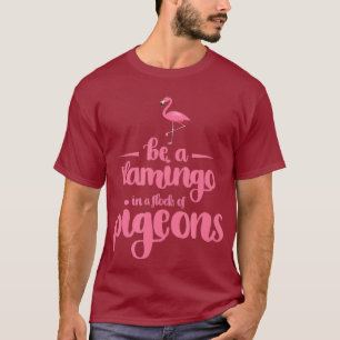 Flamingo Design Sei Ein Flamingo In Einer Herde Vo T-Shirt