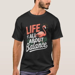 Flamingo Leben handelt ganz von Balance Rosa Flami T-Shirt