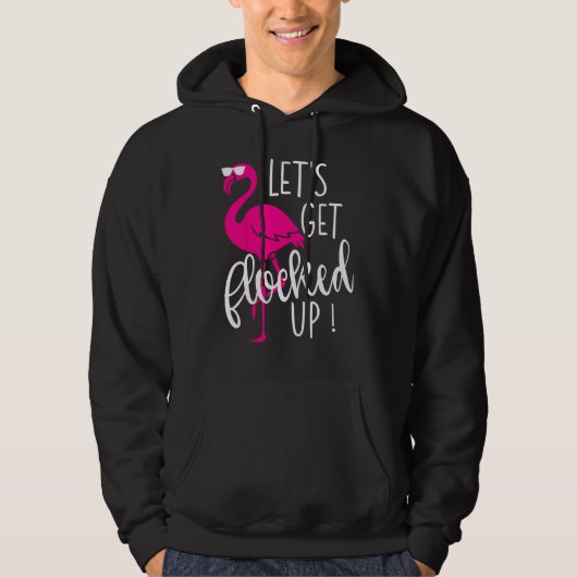 Flamingo Let s Get Flocked Up Party Hoodie (Vorderseite)