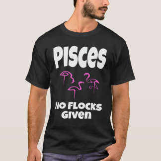 Flamingo Pisces No Flocks gegeben Sprichwort Spaß  T-Shirt