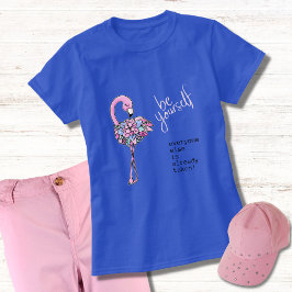 Flamingo Seien Sie selbst inspirierendes Zitat T-Shirt