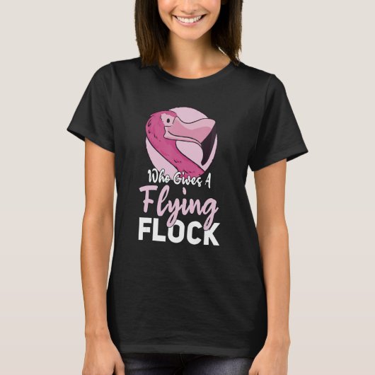 Flamingo Who Gives A Flying Flock T-Shirt (Vorderseite)