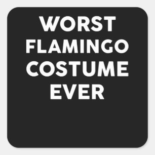 Flamingo   Worst Flamingo Costume Ever Quadratischer Aufkleber