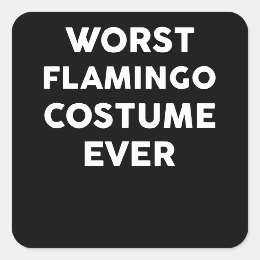 Flamingo | Worst Flamingo Costume Ever Quadratischer Aufkleber (Vorderseite)