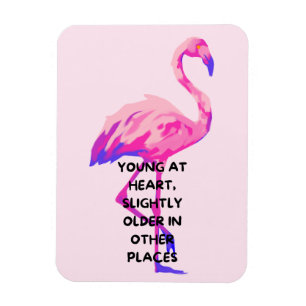 Flamingo Young at Heart Funny Sprichwort Zitat Magnet