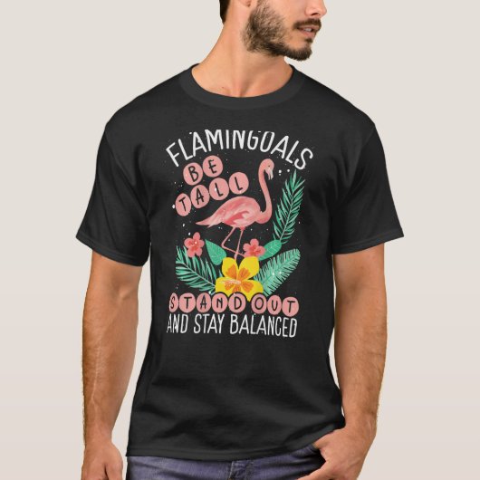 Flamingoals Be Tall Stand Out And Stay Balanced Ba T-Shirt (Vorderseite)