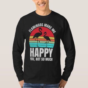 Flamingos machen mich glücklich, du nicht so sehr  T-Shirt
