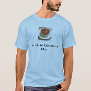 Flan 1, mein ganzes Bestehen ist Flan T-Shirt