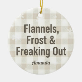 Flannels Frost and Freaking Out Funny Christmas Keramik Ornament