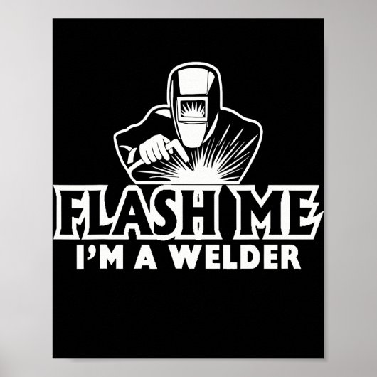 Flash Me Ich bin ein Welder Funny Mig Tig Arc Weld Poster (Vorne)