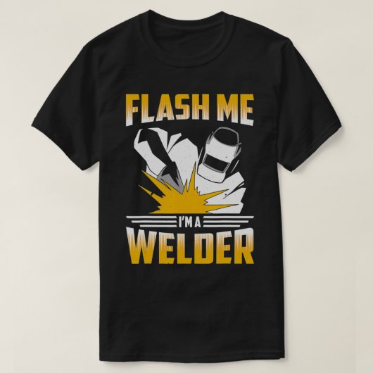 Flash Me Im a Welder Welding Metal Worker T-Shirt (Design vorne)