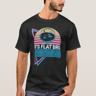 Flat Earth Flat Earthers Retro It's Flat Bro T-Shirt
