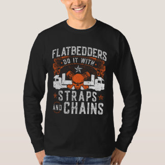 Flatbedders Do It With Straps & Chains Trucking Tr T-Shirt