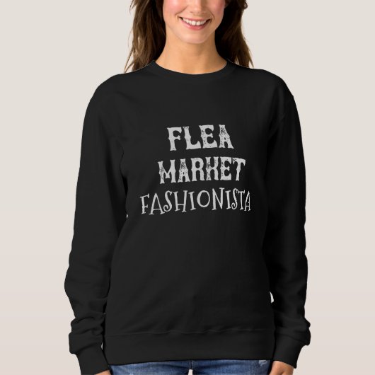 Flea Market Fashionista- Funny Quotes for women T Sweatshirt (Vorderseite)