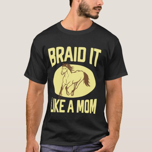 Flechte es wie eine Mutter-Pferd-Mutter T-Shirt (Vorderseite)