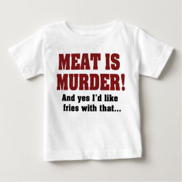 Fleisch ist Mord! Und ja, ich hätte gerne Fries da Baby T-shirt