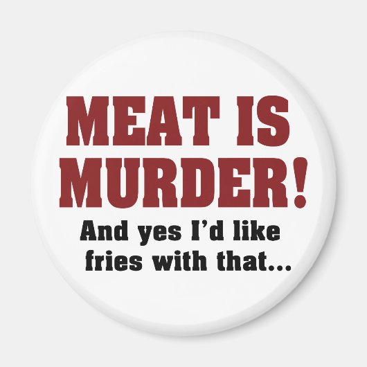 Fleisch ist Mord! Und ja, ich hätte gerne Fries da Magnet (Vorne)