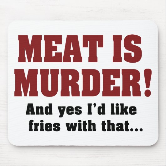 Fleisch ist Mord! Und ja, ich hätte gerne Fries da Mousepad (Vorne)