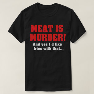 Fleisch ist Mord! Und ja, ich hätte gerne Fries da T-Shirt