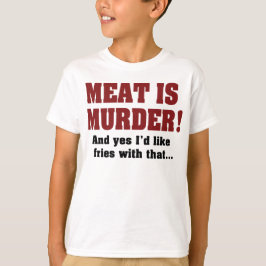 Fleisch ist Mord! Und ja, ich hätte gerne Fries da T-Shirt