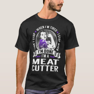 Fleischkutter stoppen, wenn ich fertig bin T-Shirt